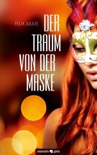 Феликс Юлиус - Der Traum von der Maske