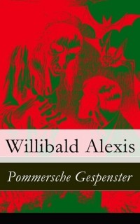 Виллибальд Алексис - Pommersche Gespenster