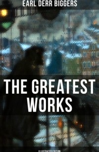 Эрл Дерр Биггерс - The Greatest Works of Earl Derr Biggers
