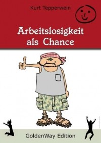 Kurt  Tepperwein - Arbeitslosigkeit als Chance