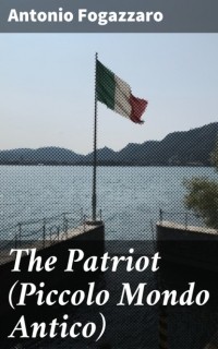 Antonio  Fogazzaro - The Patriot