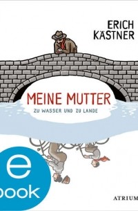 Meine Mutter zu Wasser und zu Lande