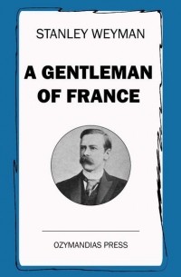 Стенли Джон Уаймен - A Gentleman of France