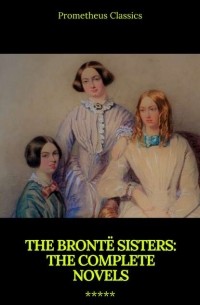 Эмили Бронте - The Bront? Sisters: The Complete Novels