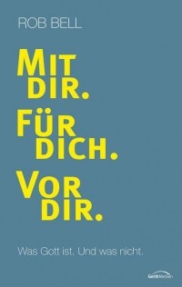 Роб Белл - Mit dir. F?r dich. Vor dir.