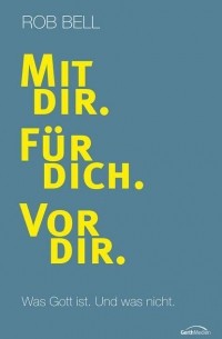 Роб Белл - Mit dir. F?r dich. Vor dir.