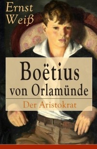 Эрнст Вайс - Boëtius von Orlamünde: Der Aristokrat