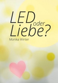 Monika  Winter - LED oder Liebe