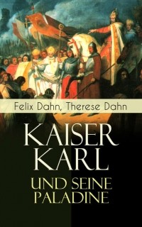 Феликс Дан - Kaiser Karl und seine Paladine