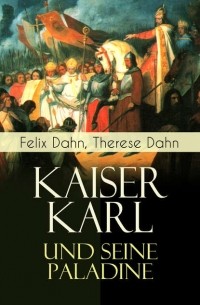 Феликс Дан - Kaiser Karl und seine Paladine