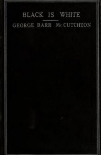 Джордж Барр Маккатчен - Black is White