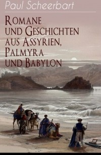 Romane und Geschichten aus Assyrien, Palmyra und Babylon