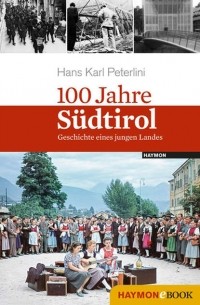 Hans Karl  Peterlini - 100 Jahre S?dtirol