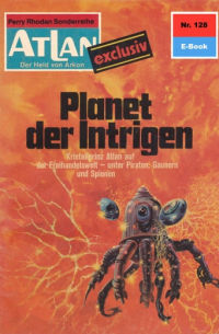 Эрнст Влчек - Atlan 128: Planet der Intrigen