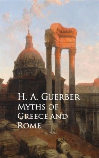 Хелен Гербер - Myths of Greece and Rome