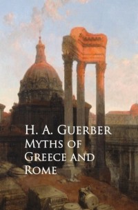Хелен Гербер - Myths of Greece and Rome