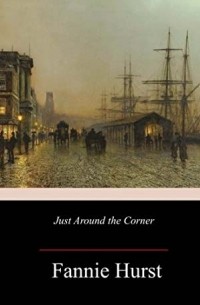 Фанни Хёрст - Just Around the Corner: Romance en casserole