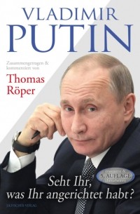 Thomas R?per - Vladimir Putin: Seht Ihr, was Ihr angerichtet habt?