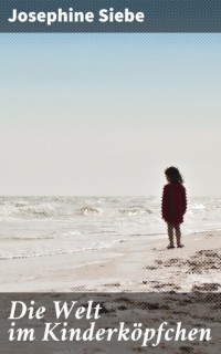 Йозефина Зибе - Die Welt im Kinderk?pfchen