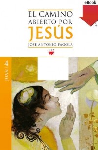 Jos? Antonio Pagola Elorza - El camino abierto por Jes?s. Juan