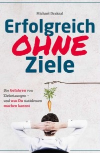 Erfolgreich OHNE Ziele