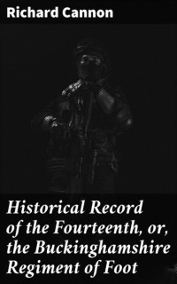 Cannon Richard - Historical Record of the Fourteenth, or, the Buckinghamshire Regiment of Foot