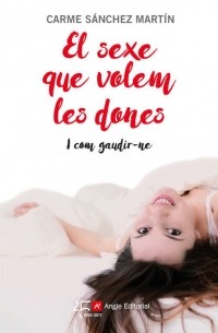 Carme Sánchez Martín - El sexe que volem les dones