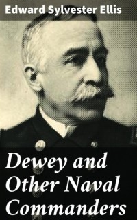 Edward Ellis - Dewey and Other Naval Commanders