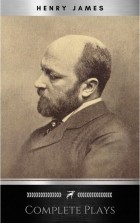 Генри Джеймс - The Complete Plays of Henry James
