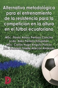 Alternativa metodol?gica para el entrenamiento de la resistencia para la competici?n en la altura en el f?tbol ecuatoriano