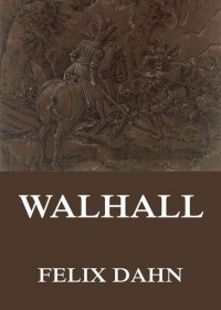 Феликс Дан - Walhall - Germanische G?tter- und Heldensagen