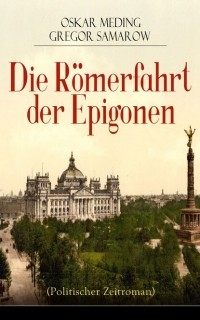 Gregor Samarow - Die R?merfahrt der Epigonen