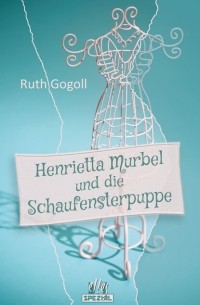 Рут Гоголл - Henrietta Murbel und die Schaufensterpuppe