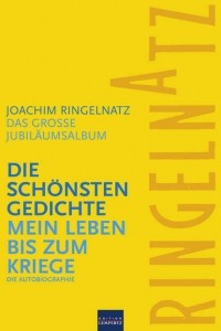 Joachim Ringelnatz - Ringelnatz: Die schönsten Gedichte / Mein Leben bis zum Kriege