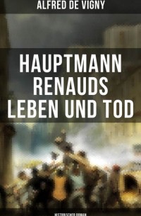 Альфред де Виньи - Hauptmann Renauds Leben und Tod