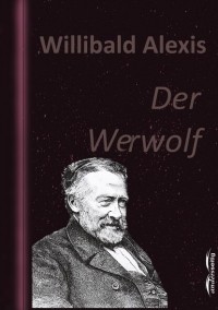 Виллибальд Алексис - Der Werwolf