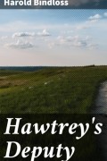Harold  Bindloss - Hawtrey&#039;s Deputy