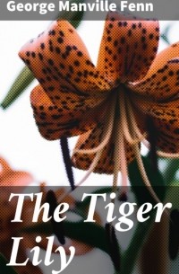 Фенн Джордж Менвилл - The Tiger Lily