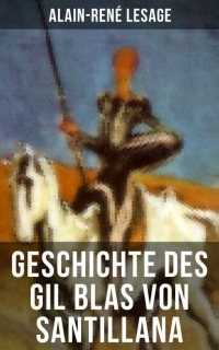 Alain-René Lesage - Geschichte des Gil Blas von Santillana