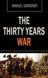 Gardiner Samuel Rawson - The Thirty Years War