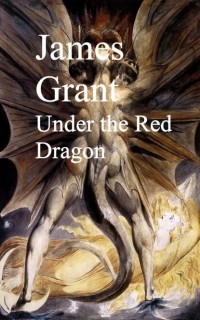 James  Grant - Under the Red Dragon