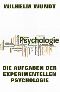 Вильгельм Максимилиан Вундт - Die Aufgaben der experimentellen Psychologie