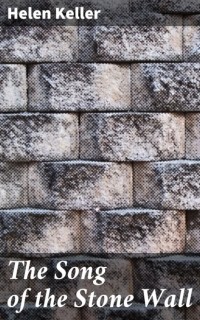 Хелен Келлер - The Song of the Stone Wall