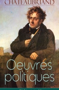 Франсуа Рене де Шатобриан - Chateaubriand: Oeuvres politiques