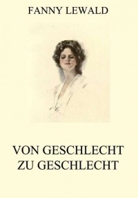 Fanny  Lewald - Von Geschlecht zu Geschlecht