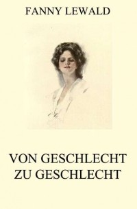 Fanny  Lewald - Von Geschlecht zu Geschlecht