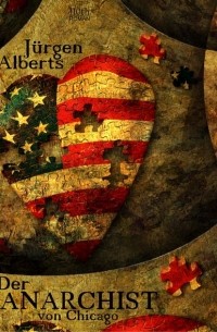 Юрген Альбертс - Der Anarchist von Chicago