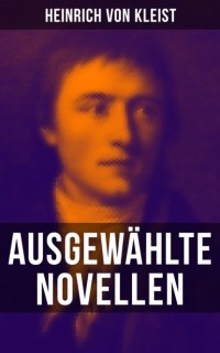 Heinrich von Kleist - Ausgewählte Novellen (сборник)