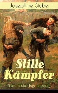 Йозефина Зибе - Stille Kämpfer (Historischer Jugendroman)