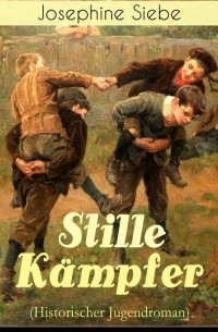 Йозефина Зибе - Stille Kämpfer (Historischer Jugendroman)